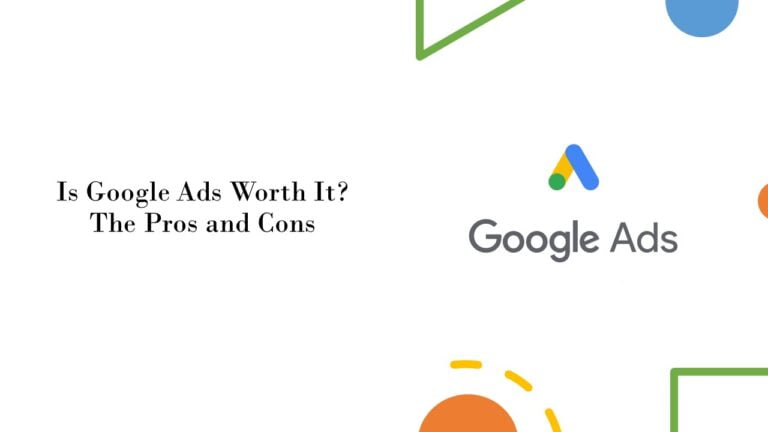Is Google Ads Worth It? The Pros and Cons